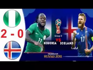 Video: Nigeria vs Iceland 2-0 All Goals & Highlights WORLD CUP 22/06/2018 HD